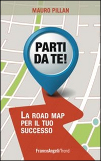 Parti da te! La road map per il tuo successo - Librerie.coop