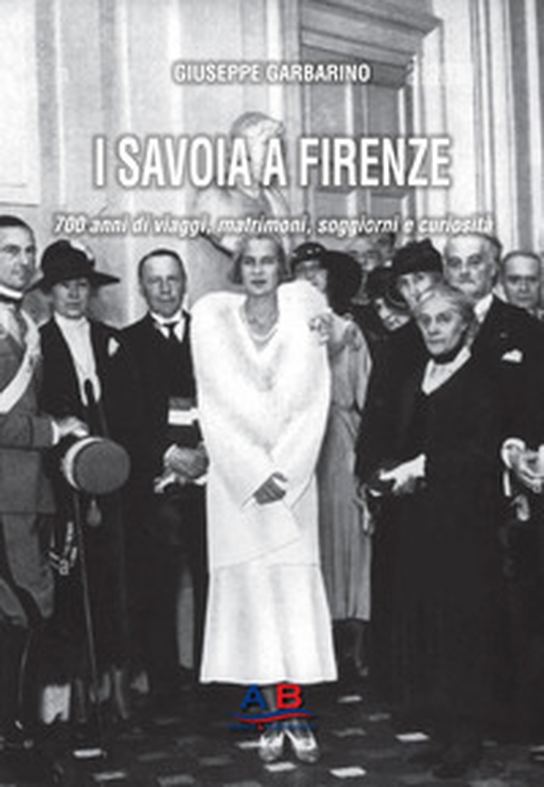 I Savoia a Firenze. 700 anni di viaggi, matrimoni, soggiorni e curiosità - Librerie.coop I Savoia a Firenze. 700 anni di viaggi, matrimoni, soggiorni e curiosità - Librerie.coop