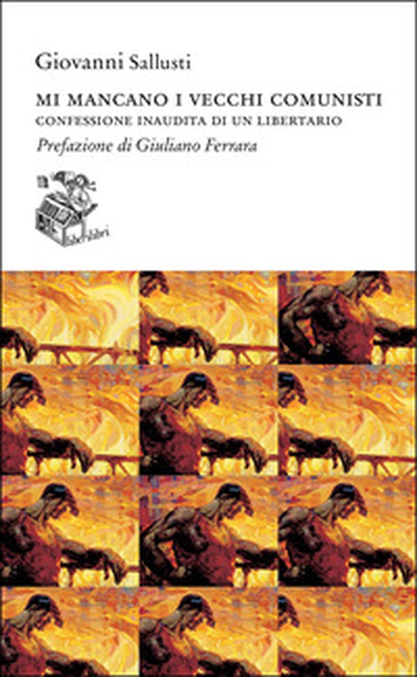 Mi mancano i vecchi comunisti. Confessione inaudita di un libertario - Librerie.coop Mi mancano i vecchi comunisti. Confessione inaudita di un libertario - Librerie.coop