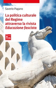La politica culturale del regime attraverso la rivista «Educazione fascista» - Librerie.coop
