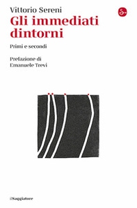 Gli immediati dintorni. Primi e secondi - Librerie.coop Gli immediati dintorni. Primi e secondi - Librerie.coop