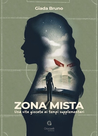 Zona mista. Una vita giocata ai tempi supplementari - Librerie.coop
