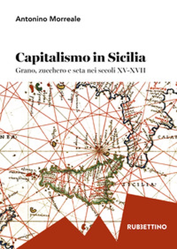 Capitalismo in Sicilia. Grano, zucchero e seta nei secoli XV-XVII - Librerie.coop Capitalismo in Sicilia. Grano, zucchero e seta nei secoli XV-XVII - Librerie.coop