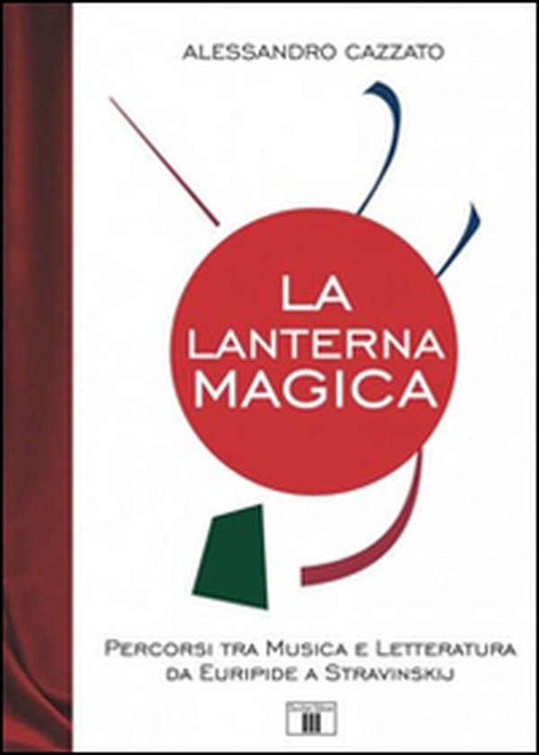 La lanterna magica. Percorsi tra musica e letteratura da Euripide a Stravinskij - Librerie.coop La lanterna magica. Percorsi tra musica e letteratura da Euripide a Stravinskij - Librerie.coop