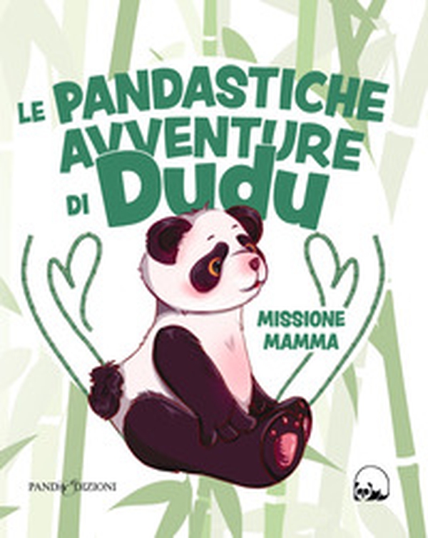 Missione Mamma. Le pandastiche avventure di Dudu. - Librerie.coop