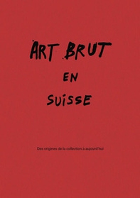 Art brut en Suisse. Des origines de la collection à aujourd'hui. Catalogo della mostra (Losanna, 28 febbraio-27 settembre 2026) - Librerie.coop