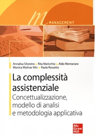 La complessità assistenziale. Concettualizzazione, modello di analisi e metodologia applicativa - Librerie.coop