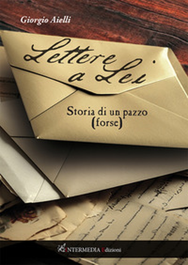 Lettere a lei. Storia di un pazzo (forse) - Librerie.coop
