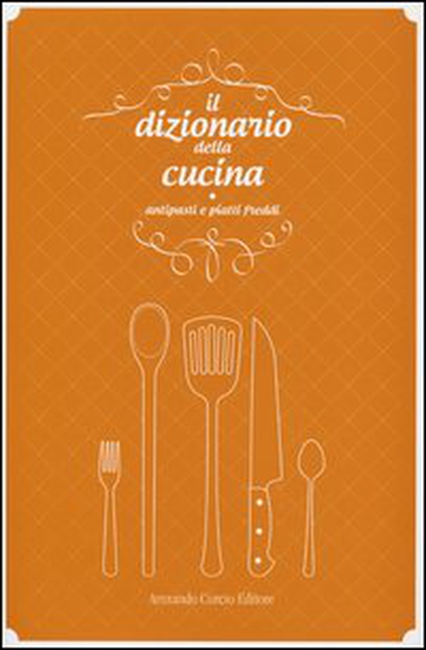 Il dizionario della cucina. Antipasti e piatti freddi - Librerie.coop Il dizionario della cucina. Antipasti e piatti freddi - Librerie.coop