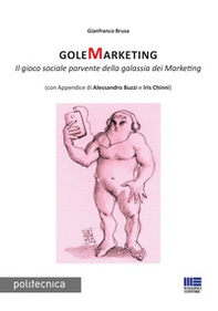 GoleMarketing. Il gioco sociale parvente della galassia dei merketing - Librerie.coop