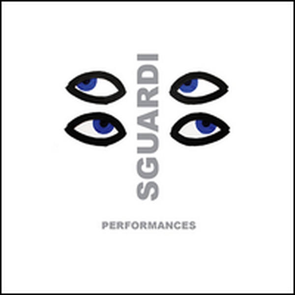 Sguardi. Performances. Catalogo della mostra (Palermo, 5 maggio 2016) - Librerie.coop