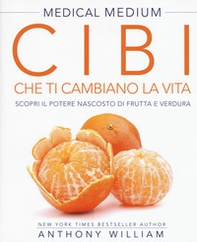Medical medium. Cibi che ti cambiano la vita. Il potere nascosto di frutta e verdura - Librerie.coop