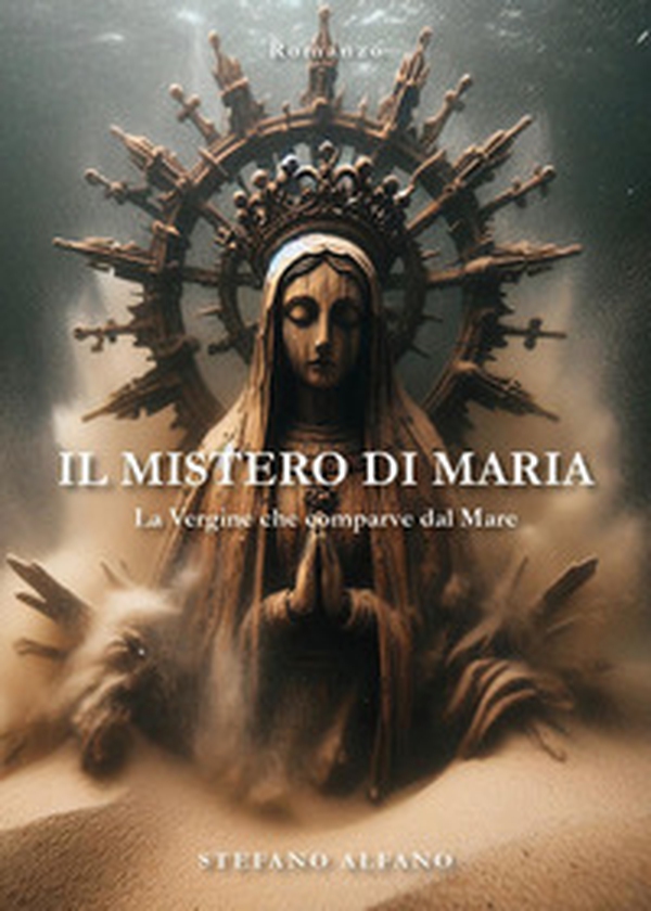 Il mistero di Maria. La vergine che comparve dal mare - Librerie.coop Il mistero di Maria. La vergine che comparve dal mare - Librerie.coop