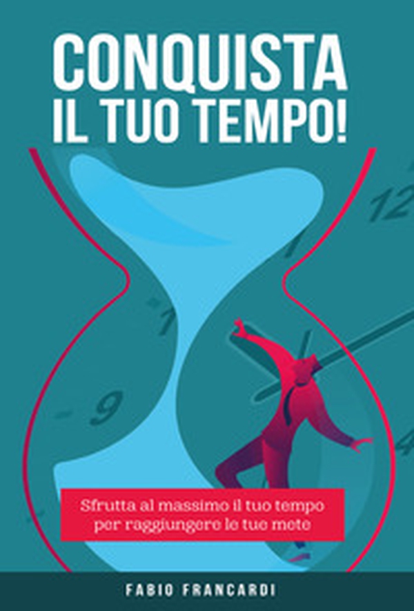 Conquista il tuo tempo - Librerie.coop Conquista il tuo tempo - Librerie.coop