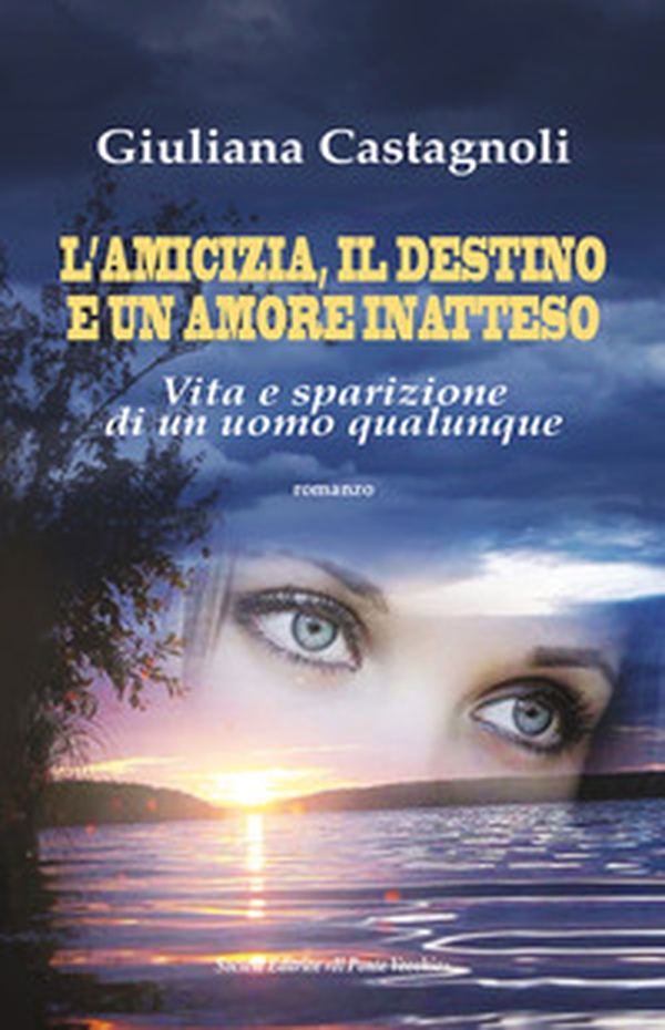 L'amicizia, il destino e un amore inatteso. Vita e sparizione di un uomo qualunque - Librerie.coop L'amicizia, il destino e un amore inatteso. Vita e sparizione di un uomo qualunque - Librerie.coop