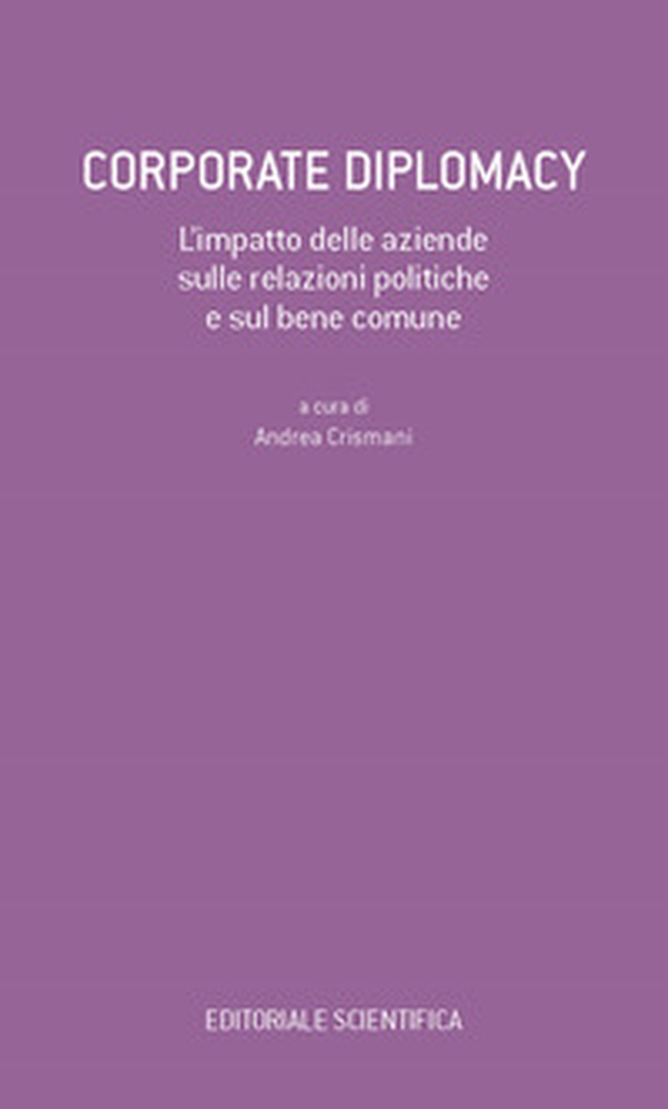 Corporate Diplomacy. L'impatto delle aziende sulle relazioni politiche e sul bene comune - Librerie.coop Corporate Diplomacy. L'impatto delle aziende sulle relazioni politiche e sul bene comune - Librerie.coop