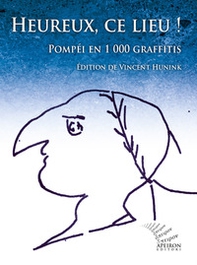 Heureux, ce lieu! Pompéi en 1000 graffitis. Ediz. francese e latina - Librerie.coop
