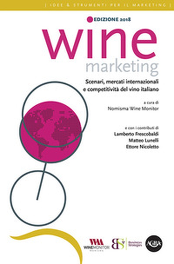 Wine marketing 2018. Scenari, mercati internazionali e competitività del vino italiano - Librerie.coop Wine marketing 2018. Scenari, mercati internazionali e competitività del vino italiano - Librerie.coop