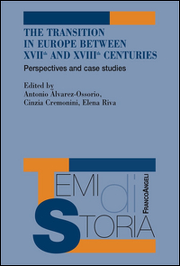 The transition in Europe between XVII and XVIII centuries. Perspectives and case studies - Librerie.coop The transition in Europe between XVII and XVIII centuries. Perspectives and case studies - Librerie.coop