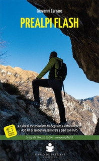 Prealpi flash. 47 idee di escursionismo tra Segusino e Vittorio Veneto. 430 km di sentieri da percorrere a piedi con il GPS - Librerie.coop