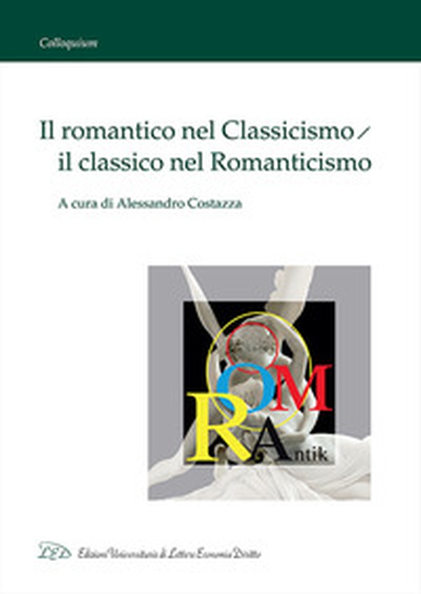 Il romantico nel classicismo, il classico nel romanticismo - Librerie.coop Il romantico nel classicismo, il classico nel romanticismo - Librerie.coop