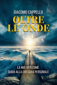 Oltre le onde. La mia vita come guida alla crescita personale - Librerie.coop Oltre le onde. La mia vita come guida alla crescita personale - Librerie.coop