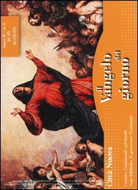Il Vangelo del giorno. Letture, commenti spirituali, note esegetiche, esperienze, testimoni. Agosto 2016 - Librerie.coop
