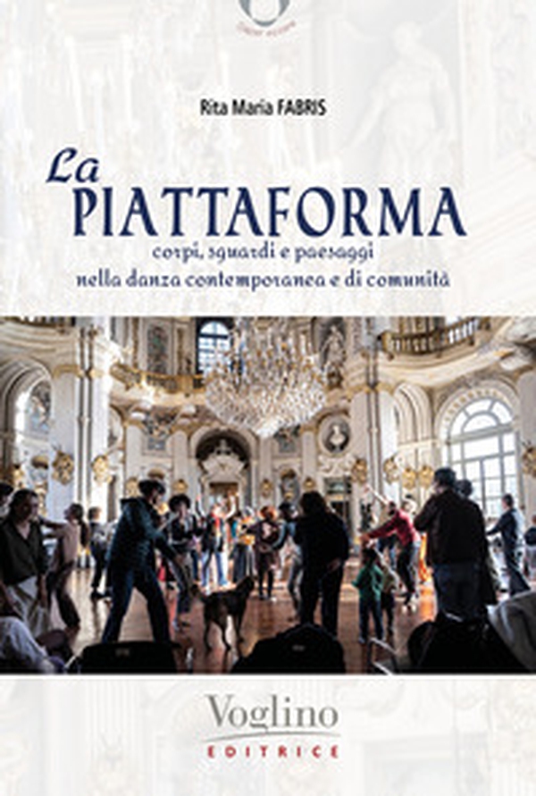 La piattaforma. Corpi, sguardi e paesaggi nella danza contemporanea e di comunità - Librerie.coop