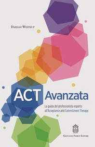 ACT Avanzata. La guida del professionista esperto all'Acceptance and Commitment Therapy - Librerie.coop