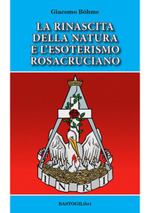 La rinascita della natura e l'esoterismo rosacruciano - Librerie.coop La rinascita della natura e l'esoterismo rosacruciano - Librerie.coop