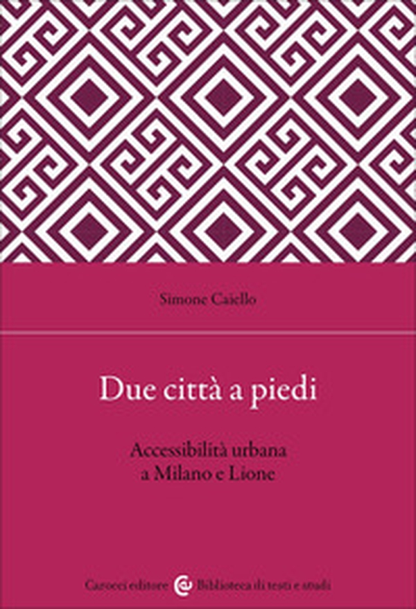 Due città a piedi. Accessibilità urbana a Milano e Lione - Librerie.coop