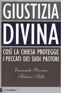 Giustizia divina. Così la chiesa gestisce i peccati dei suoi pastori - Librerie.coop