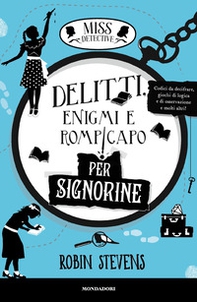 Delitti, enigmi e rompicapo per signorine. Miss Detective - Librerie.coop