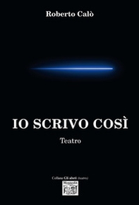 Io scrivo così. Teatro - Librerie.coop