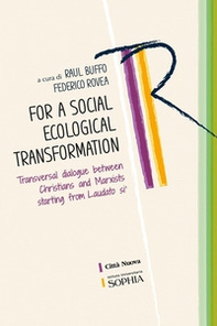 For a social ecological transformation. Transversal dialogue between Christians and Marxists starting from Laudato si' - Librerie.coop