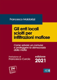 Gli enti locali sciolti per infiltrazioni mafiose. Come salvare un comune e proteggere la democrazia dalla mafia - Librerie.coop Gli enti locali sciolti per infiltrazioni mafiose. Come salvare un comune e proteggere la democrazia dalla mafia - Librerie.coop