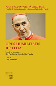 Opus Humilitatis Iustitia. Studi in memoria del Cardinale Velasio De Paolis - Librerie.coop