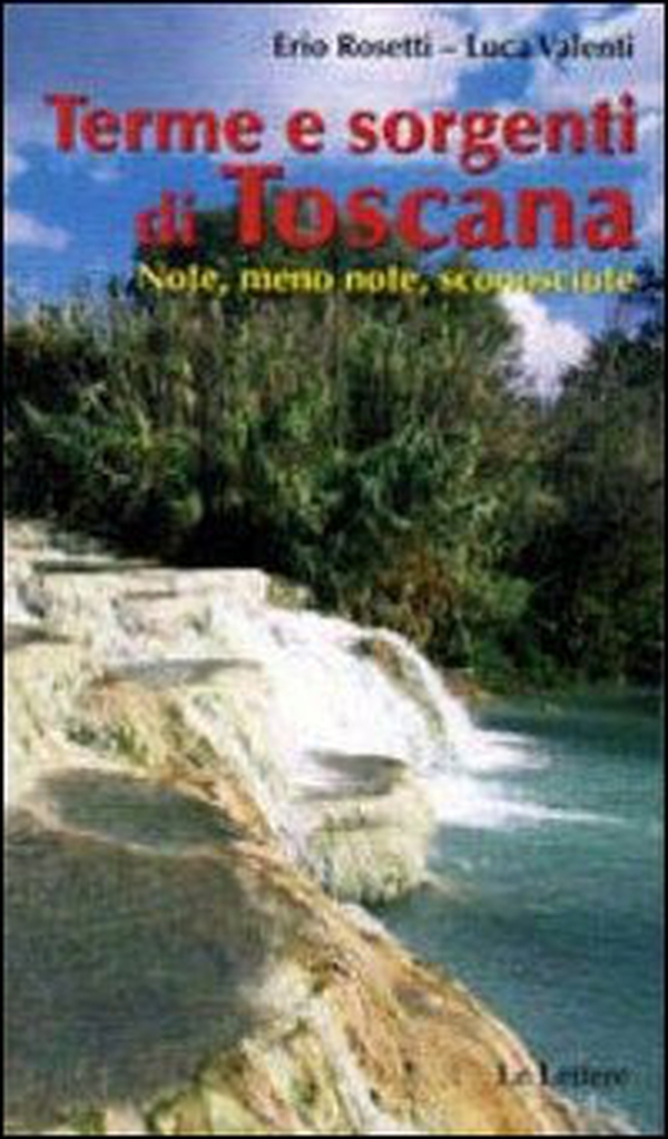 Terme & sorgenti di Toscana. Note, meno note, sconosciute - Librerie.coop Terme & sorgenti di Toscana. Note, meno note, sconosciute - Librerie.coop