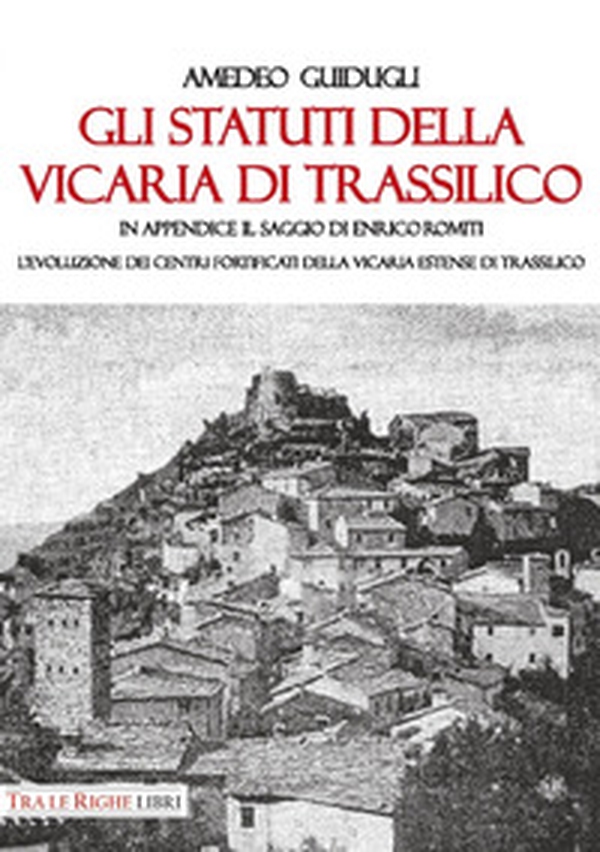 Gli Statuti della Vicaria di Trassilico. In appendice il saggio di Enrico Romiti. L'evoluzione dei centri fortificati della Vicaria estense di Trassilico - Librerie.coop Gli Statuti della Vicaria di Trassilico. In appendice il saggio di Enrico Romiti. L'evoluzione dei centri fortificati della Vicaria estense di Trassilico - Librerie.coop