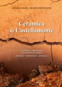 Ceramica di Castellamonte. Eccellenza canavesana trasversale nel tempo. Passato. Moderno. Futuro - Librerie.coop