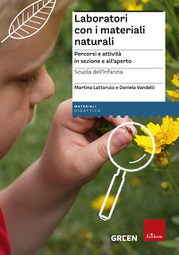Laboratori con i materiali naturali. Percorsi e attività in sezione e all'aperto. Scuola dell'infanzia - Librerie.coop Laboratori con i materiali naturali. Percorsi e attività in sezione e all'aperto. Scuola dell'infanzia - Librerie.coop