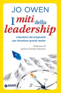 I miti della leadership. Liberatevi dai pregiudizi per diventare grandi leader - Librerie.coop I miti della leadership. Liberatevi dai pregiudizi per diventare grandi leader - Librerie.coop