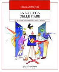 La bottega delle fiabe. La narrazione come metodo per educare ai valori - Librerie.coop