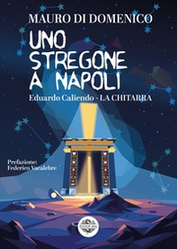 Uno stregone a Napoli. Eduardo Caliendo. La chitarra - Librerie.coop
