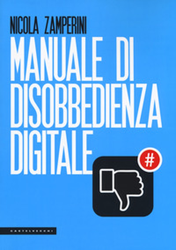 Manuale di disobbedienza digitale - Librerie.coop Manuale di disobbedienza digitale - Librerie.coop