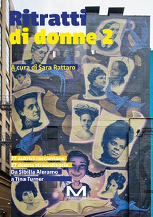 Ritratti di donne 2. 27 autrici raccontano 27 donne. Da Sibilla Aleramo a Tina Turner - Librerie.coop