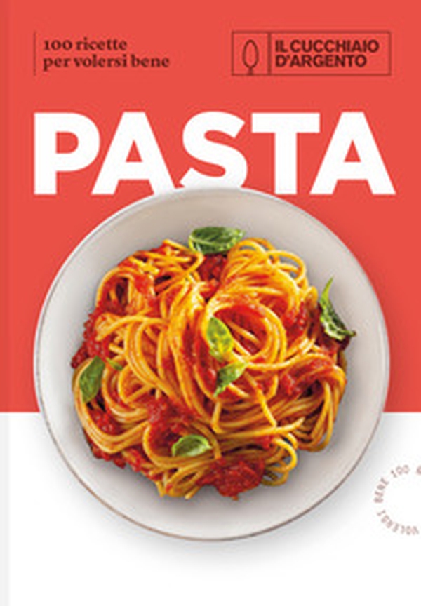 Il Cucchiaio d'Argento. Pasta. 100 ricette per volersi bene - Librerie.coop Il Cucchiaio d'Argento. Pasta. 100 ricette per volersi bene - Librerie.coop