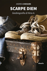 Scarpe diem. Geobiografia di Nino A. - Librerie.coop