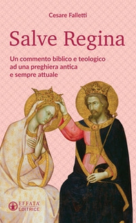Salve Regina. Un commento biblico e teologico ad una preghiera antica e sempre attuale - Librerie.coop Salve Regina. Un commento biblico e teologico ad una preghiera antica e sempre attuale - Librerie.coop