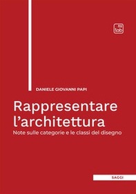 Rappresentare l'architettura. Note sulle categorie e le classi del disegno - Librerie.coop